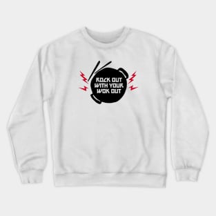 ROCK OUT WITH YOUR WOK OUT Crewneck Sweatshirt